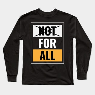 Not for all Long Sleeve T-Shirt